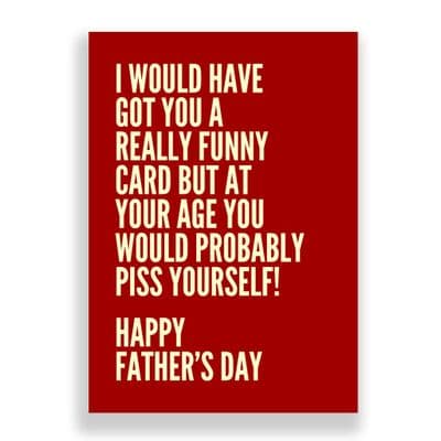 Father's Day  Card | Piss Yourself!