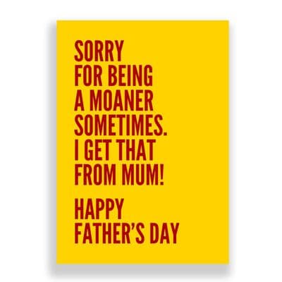 Father's Day  Card | Sorry For Being A Moaner!