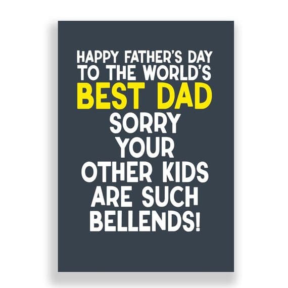 Father's Day  Card | Sorry Your Other Kids Are Bellends!