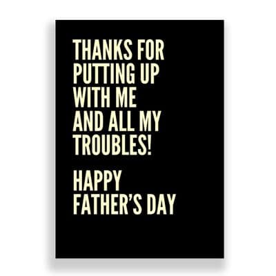 Father's Day  Card | Thanks For Putting Up With All My Troubles
