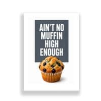 Kitchen Print | Ain't No Muffin High Enough!