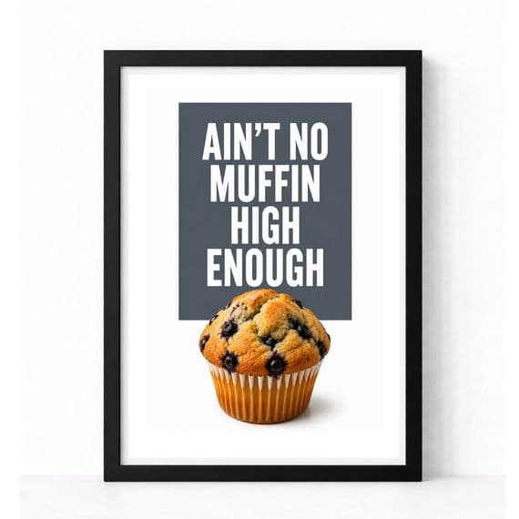 Kitchen Print | Ain't No Muffin High Enough!