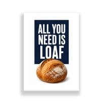 Kitchen Print | All You Need Is Loaf!