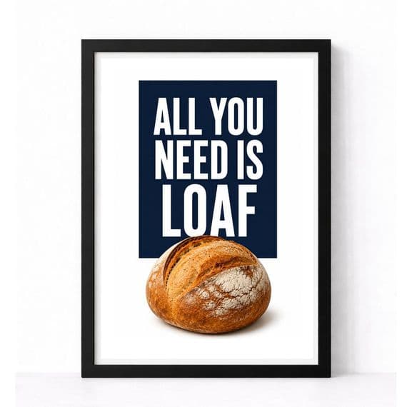 Kitchen Print | All You Need Is Loaf!
