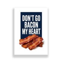 Kitchen Print | Don't Go Bacon My Heart!