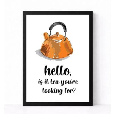 Kitchen Print | Hello Is It Tea You're Looking For?