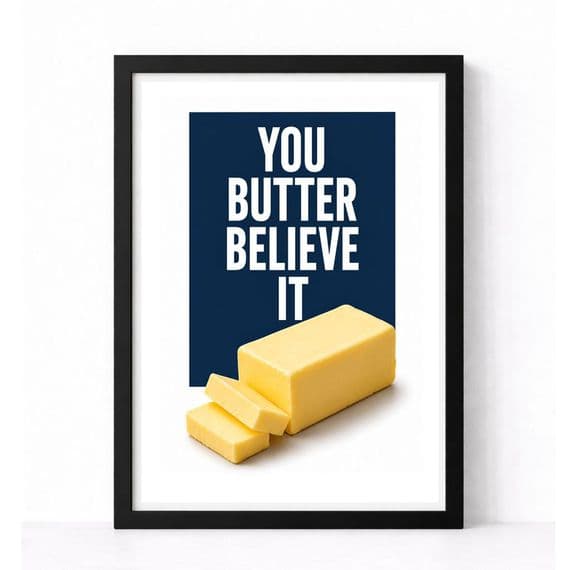 Kitchen Print | You Butter Believe It!