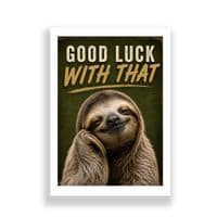 Sloth Humour | Good Luck With That!