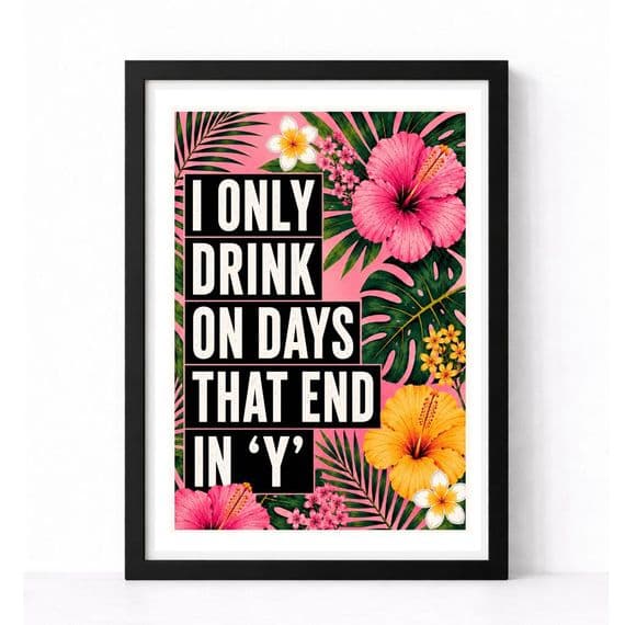 Wall Art | I Only Drink In Days Ending In 'Y'!