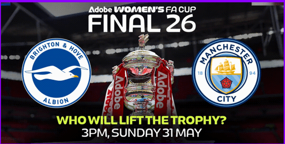 Womens FA Cup Final - Manchester City v Brighton - Sun 31st May 2026 - KO  15:00