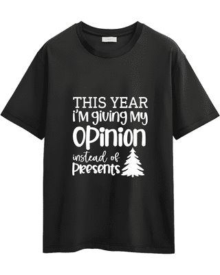 This Year I'm Giving My Opinion Instead of Presents (Tshirt-Black)