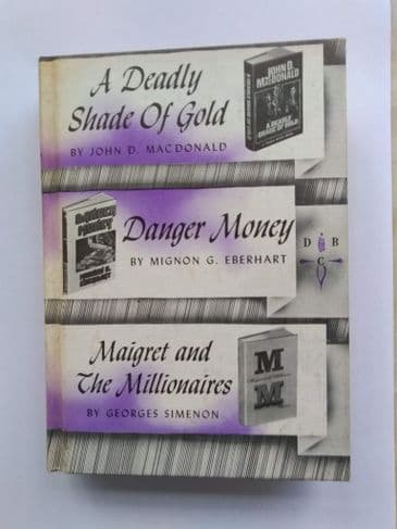 A DEADLY SHADE OF GOLD/DANGER MONEY/MAIGRET AND THE MILLIONAIRES. (HARDBACK)