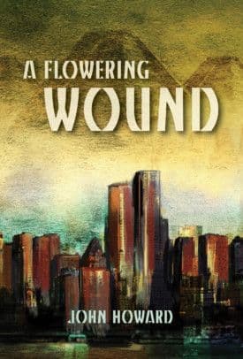 A Flowering Wound [hardcover] John Howard