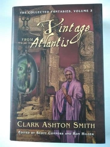 A VINTAGE FROM ATLANTIS (THE COLLECTED FANTASIES VOL 3) Clark Ashton Smith (Hardcover)