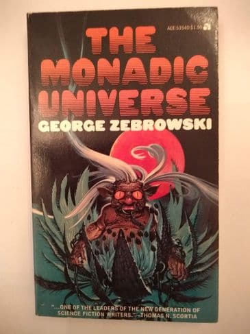 ACE  SF. THE MONADIC UNIVERSE BY GEORGE ZEBROWSKI.  (53540) (PAPERBACK)