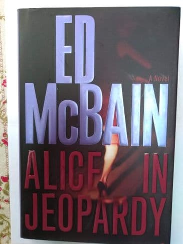 ALICE IN JEOPARDY  BY ED MCBAIN. (HARDBACK)