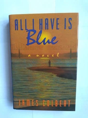 All I have is Blue. (Hardback) by James Colbert.