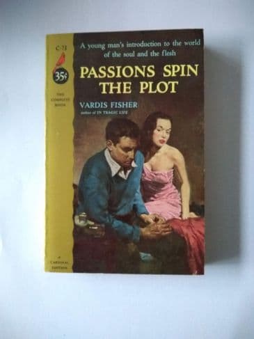 CARDINAL Edition: PASSIONS SPIN THE PLOT by Vardis Fisher (Paperback)