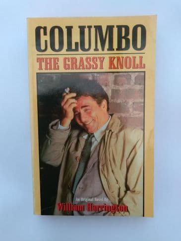 COLUMBO:- THE GRASSY KNOLL BY WILLIAM HARRINGTON (PAPERBACK)