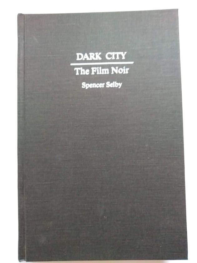 DARK CITY THE FILM NOIR by Spencer Selby (Hardcover)