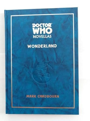DR WHO NOVELLAS. WONDERLAND BY MARK CHADBOURN (SIGNED LIMITED EDITION) (DELUX HARDBACK)