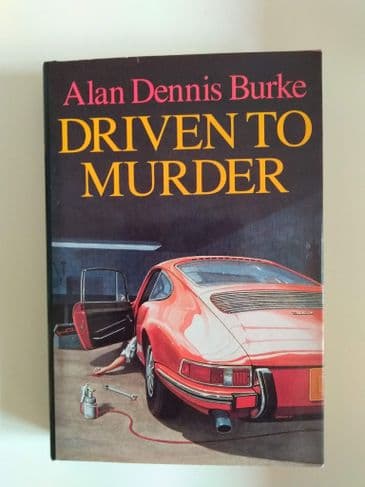 DRIVEN TO MURDER (HARDBACK) BY ALAN DENNIS BURKE