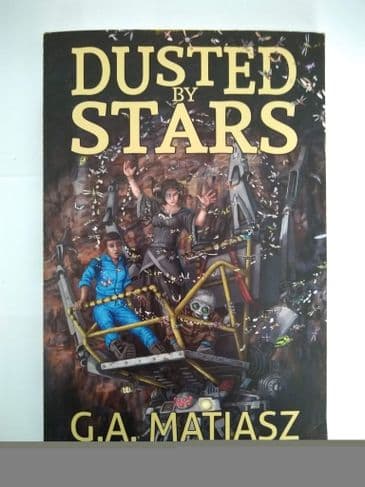 DUSTED BY STARS BY G A MATIASZ, PAPERBACK