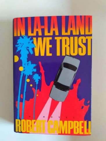 IN LA-LA LAND WE TRUST (Hardcover) by Robert Campbell
