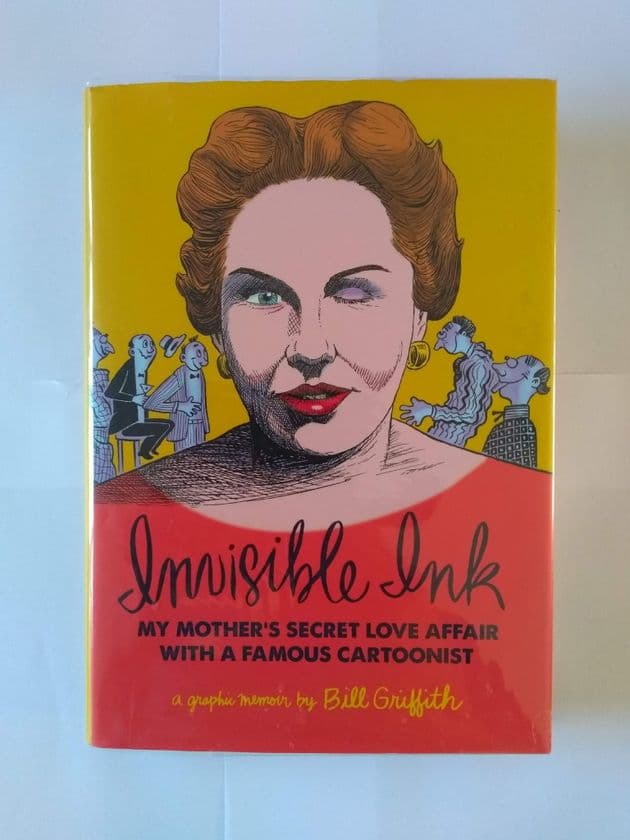 INVISIBLE INK MY MOTHER'S SECRET LOVE AFFAIR WITH A FAMOUS CARTOONIST by Bill Griffith (Hardcover)
