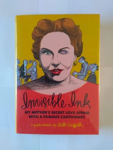 INVISIBLE INK MY MOTHER'S SECRET LOVE AFFAIR WITH A FAMOUS CARTOONIST by Bill Griffith (Hardcover)