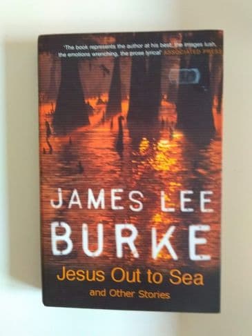 JESUS OUT TO SEA AND OTHER STORIES (HARDBACK) BY JAMES LEE BURKE