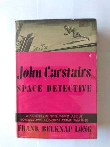 JOHN CARSTAIRS SPACE DETECTIVE BY FRANK BELKNAP LONG , HARDBACK