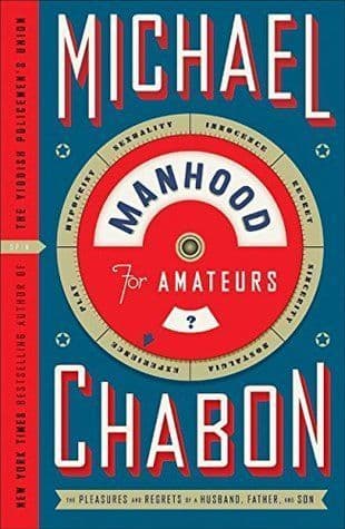 Manhood for Amateurs  [Hardcover] by Michael Chabon