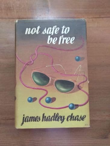 NOT SAFE TO BE FREE ( Hardback) BY JAMES HADLEY CHASE