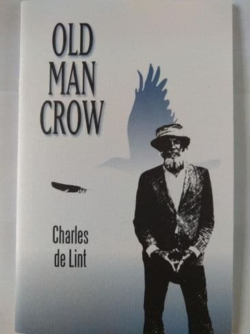 OLD MAN CROW by Charles De Lint (SOFT COVER)