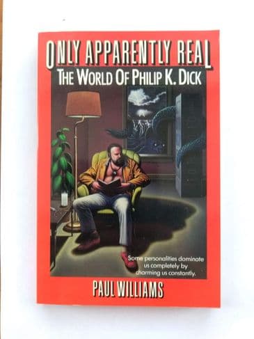 ONLY APPARENTLY REAL. THE WORLD OF PHILIP K DICK BY PAUL WILLIAMS (SIGNED) PAPERBACK