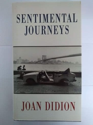 SENTIMENTAL JOURNEYS BY JOAN DIDION, HARDBACK