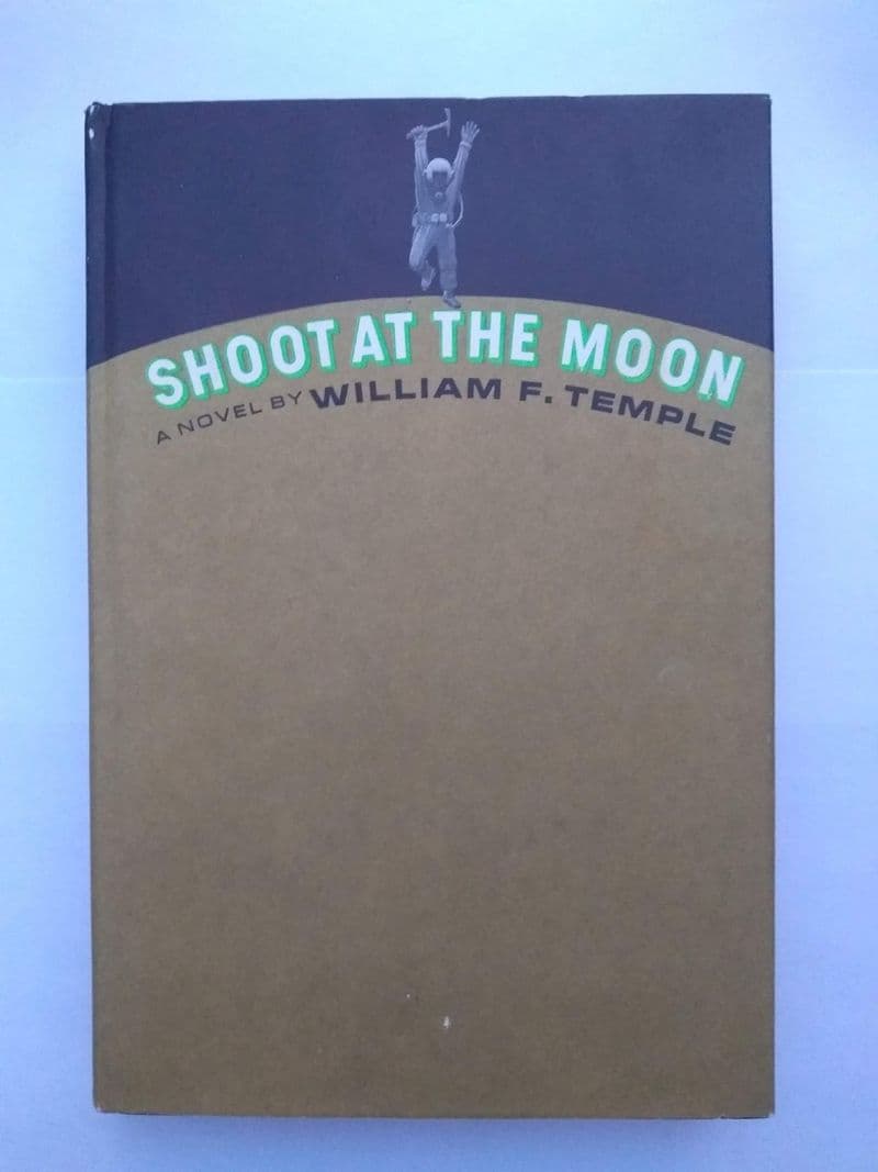 SHOOT AT THE MOON BY WILLIAM F TEMPLE.  (BCE). (HARDBACK)