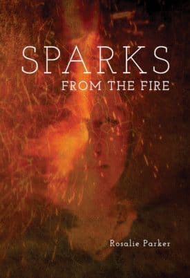 Sparks from the Fire [signed hardcover] Rosalie Parker