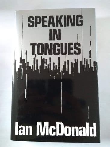 SPEAKING IN TONGUES BY IAN MCDONALD. (HARDBACK)