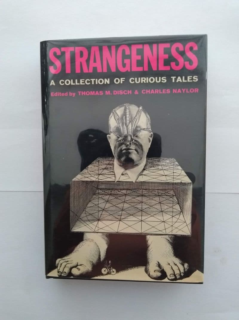 STRANGENESS. A COLLECTION OF CURIOUS TALES EDITED BY T DISCH AND C NAYLOR. (HARDBACK)