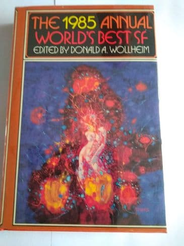 THE 1985 ANNUAL WORLD'S BEST S F EDITED BY DONALD A WOLLHEIM (HARDBACK)