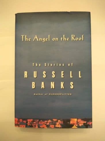 THE ANGEL ON THE ROOF BY RUSSELL BANKS (HARDBACK)