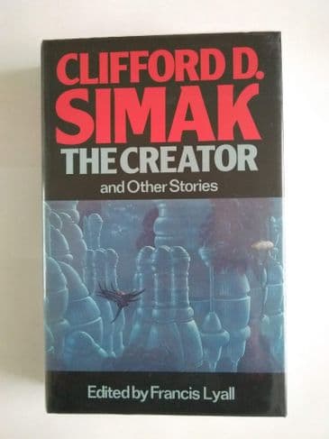 THE CREATOR AND OTHER STORIES BY CLIFFORD D. SIMAK. (HARDBACK)