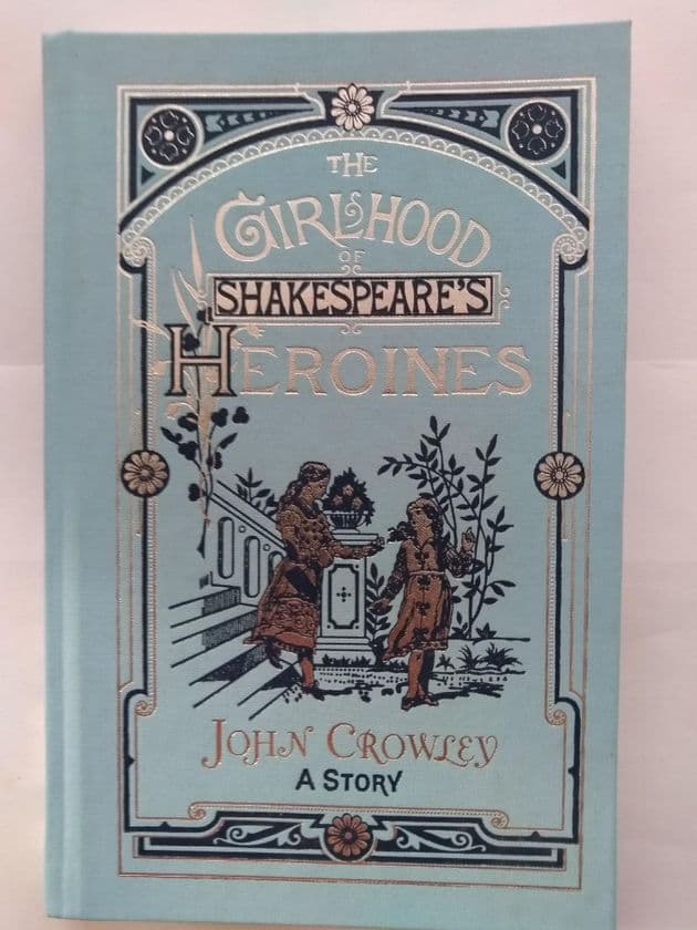 THE GIRLHOOD OF SHAKESPEARE'S HEROINES by John Crowley Limited Signed Edition (Hardcover)