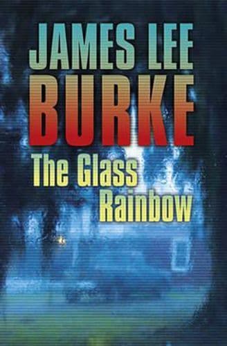 The Glass Rainbow (Hardcover) by James Lee Burke