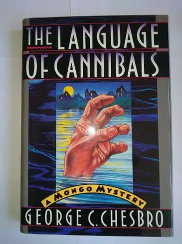 THE LANGUAGE OF CANNIBALS (A MONGO MYSTERY) (HARDBACK) BY GEORGE C CHESBRO