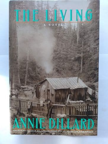THE LIVING BY ANNIE DILLARD. (HARDBACK)