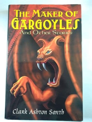 THE MAKER OF GARGOYLE'S AND OTHER STORIES BY CLARK ASHTON SMITH. (HARDBACK)