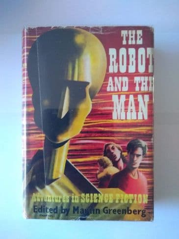 THE ROBOT AND THE MAN  EDITED BY MARTIN GREENBERG. (HARDBACK)